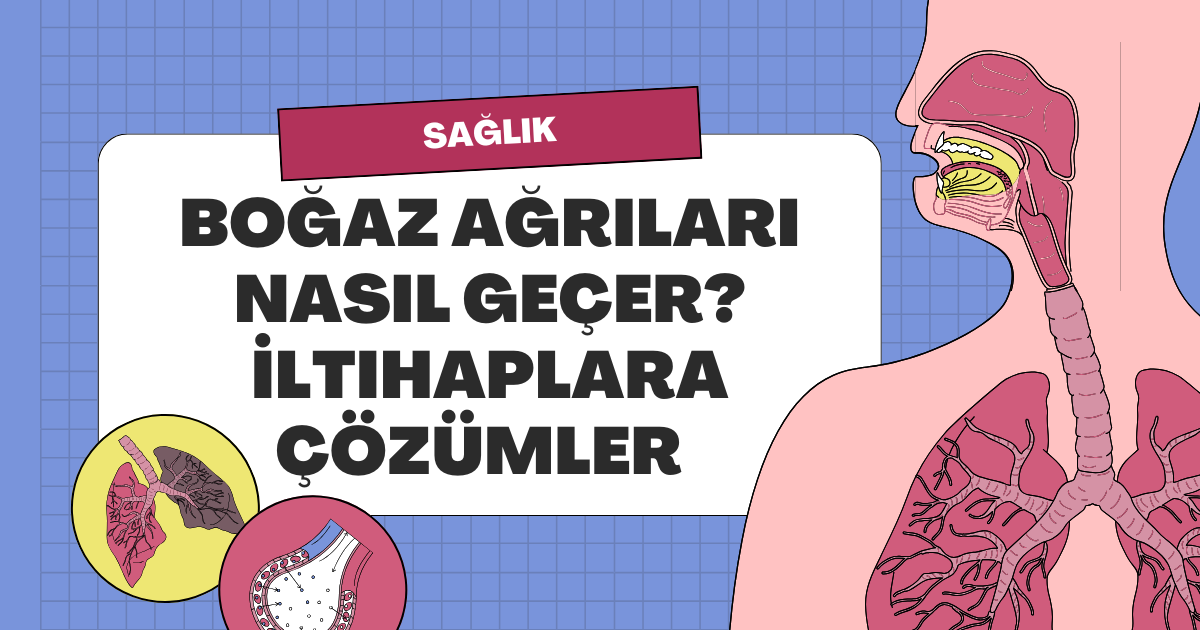 Boğaz Ağrıları Nasıl Geçer? İltihaplara Çözümler  