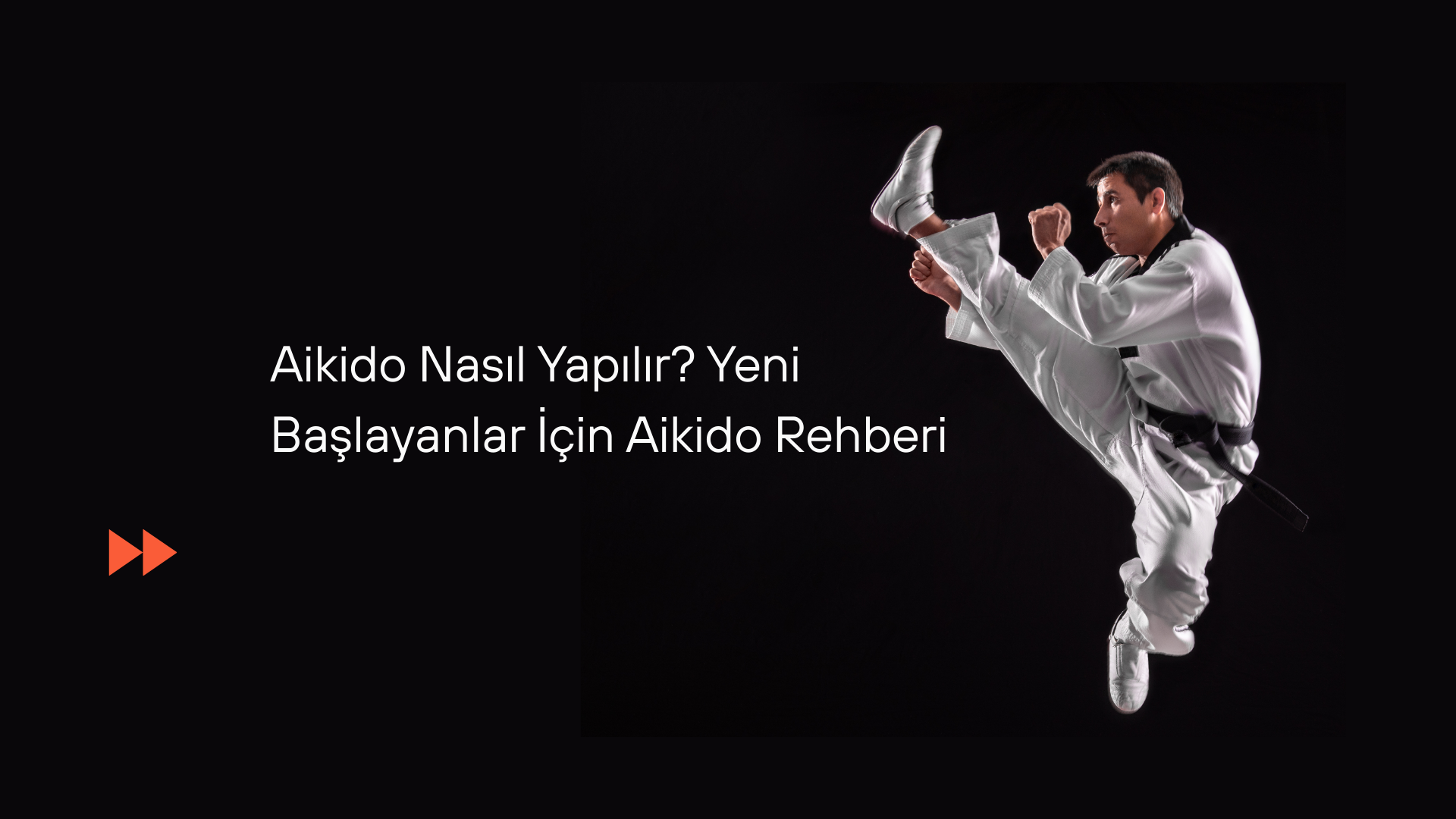 Aikido Nasıl Yapılır? Yeni Başlayanlar İçin Aikido Rehberi