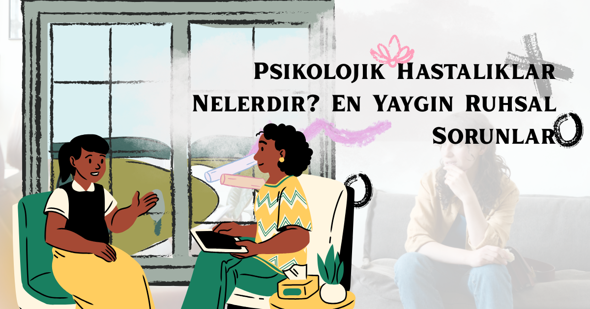 Psikolojik Hastalıklar Nelerdir? En Yaygın Ruhsal Sorunlar