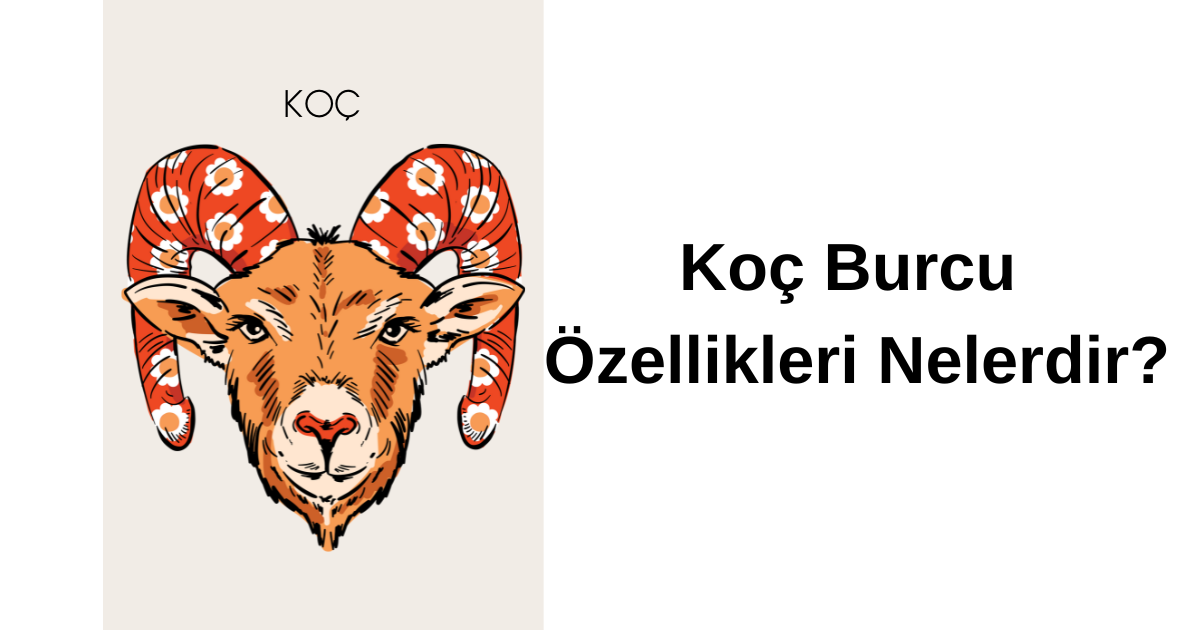 Koç Burcu Özellikleri Nelerdir?