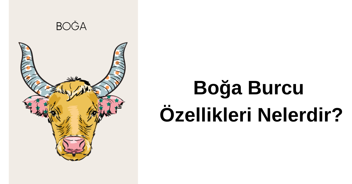 Boğa Burcu Özellikleri Nelerdir?
