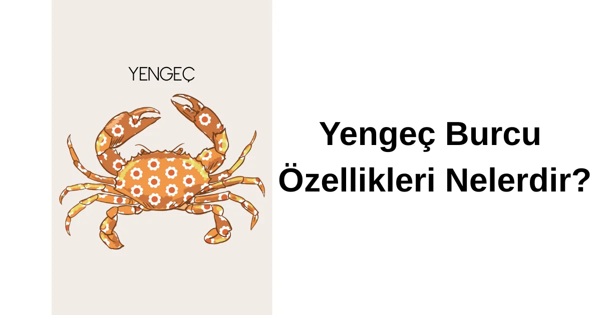 Yengeç Burcu Özellikleri Nelerdir?