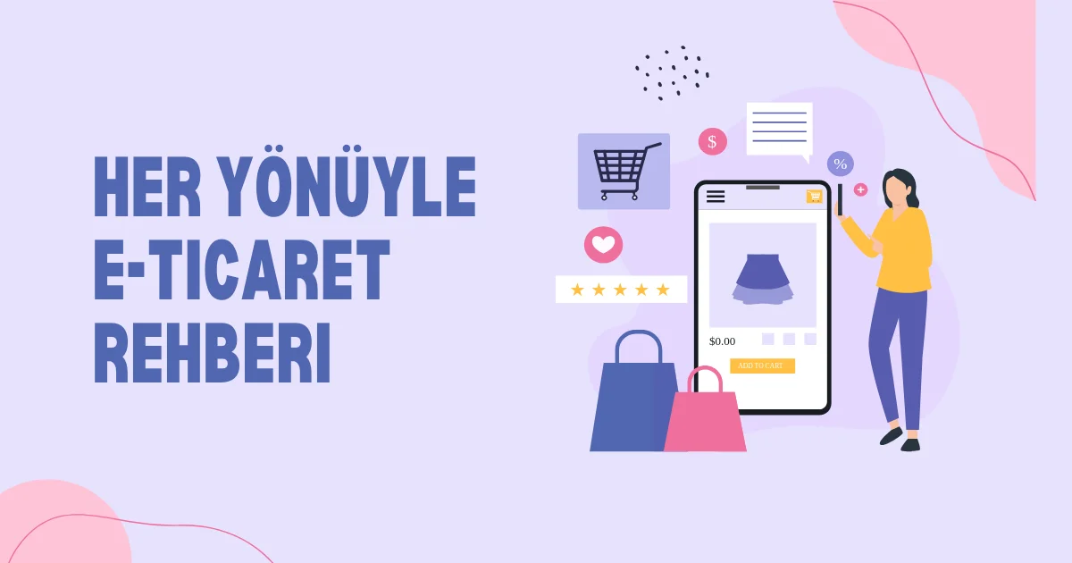 Her Yönüyle E-Ticaret Rehberi