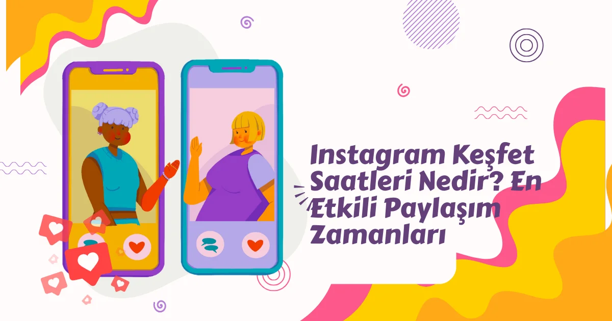 Instagram Keşfet Saatleri Nedir? En Etkili Paylaşım Zamanları