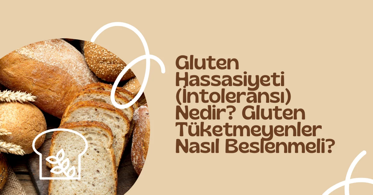 Gluten Hassasiyeti (İntoleransı) Nedir? Gluten Tüketmeyenler Nasıl Beslenmeli?