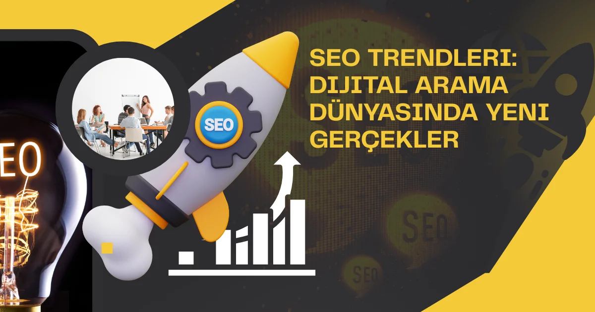 SEO Trendleri: Dijital Arama Dünyasında Yeni Gerçekler
