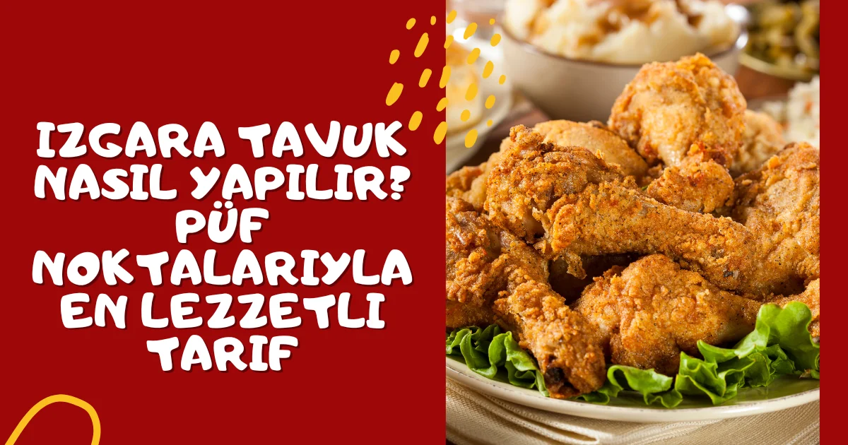 Izgara Tavuk Nasıl Yapılır? Püf Noktalarıyla En Lezzetli Tarif