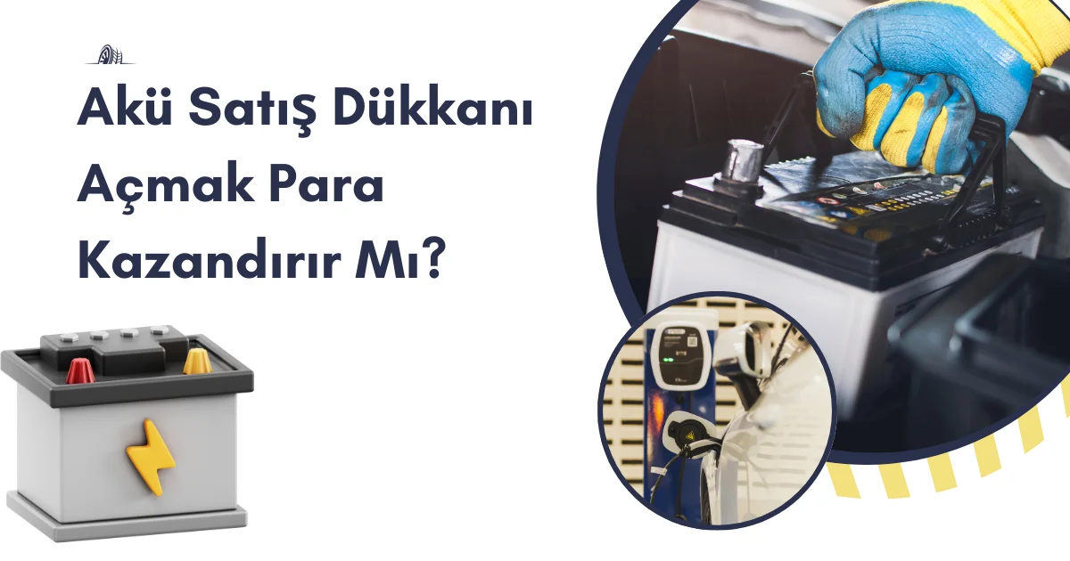 Akü Satış Dükkanı Açmak Para Kazandırır Mı?