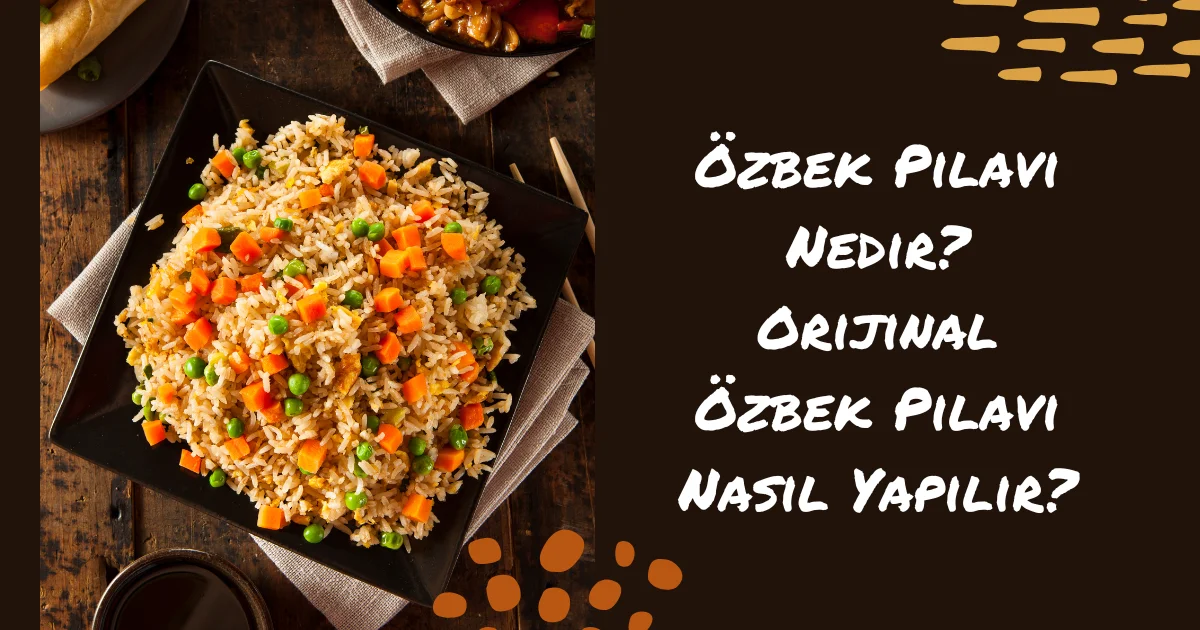 Özbek Pilavı Nedir? Orijinal Özbek Pilavı Nasıl Yapılır?