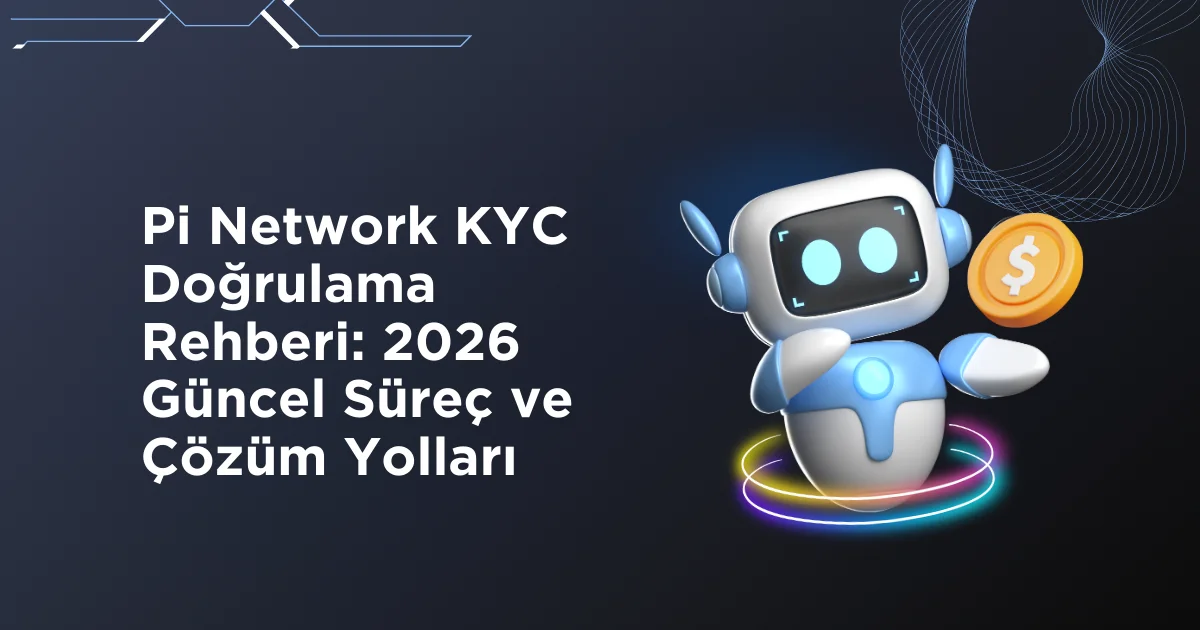 Pi Network KYC Doğrulama Rehberi: 2026 Güncel Süreç ve Çözüm Yolları