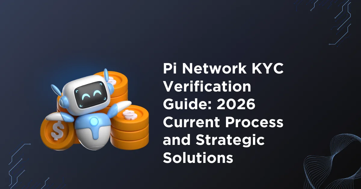 Pi Network KYC Verification Guide: 2026 Current Process and Strategic Solutions