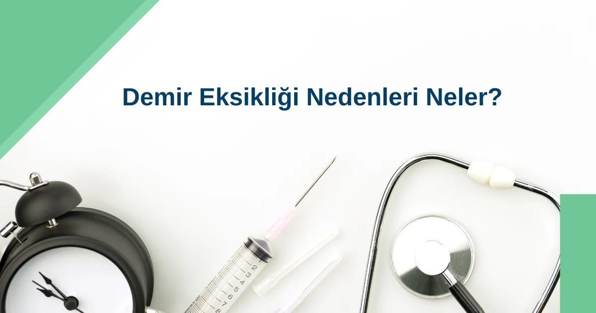 Demir Eksikliği Nedenleri Neler?