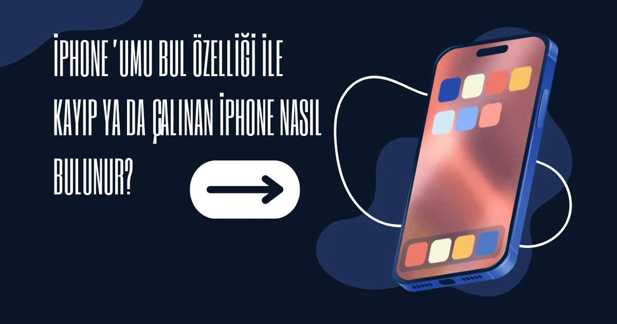 İPhone’umu Bul Özelliği ile Kayıp ya da Çalınan iPhone Nasıl Bulunur?